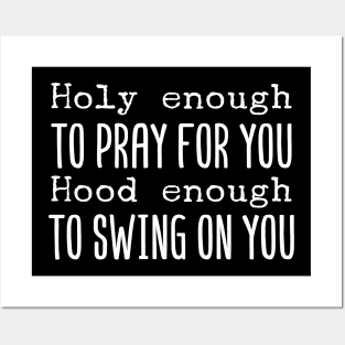 Holy Enough To Pray For You Hood Enough To Swing On You Posters and Art